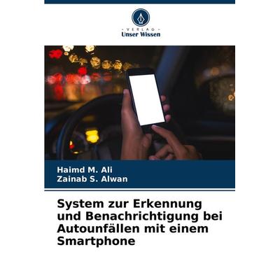 System zur Erkennung und Benachrichtigung bei Autounfällen mit einem Smartphone, Taschenbuch von Haimd M. Ali,Zainab S. Alwan, Verlag Unser Wissen,