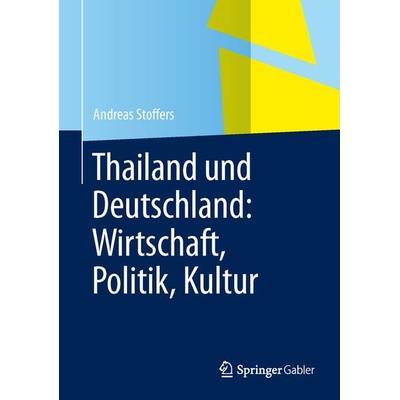 Thailand und Deutschland: Wirtschaft, Politik, Kultur, Gebundene Ausgabe von Andreas Stoffers, Springer Berlin, 978-3-642-54984-7