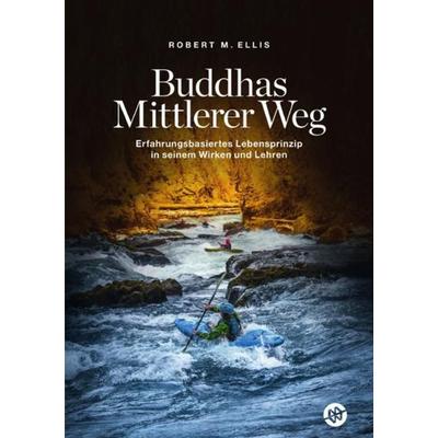 Buddhas Mittlerer Weg, Taschenbuch von Robert M. Ellis, Epubli, 978-3-7531-6299-7