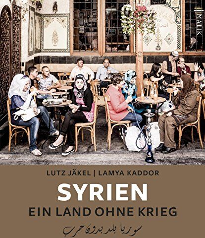 Lutz Jäkel (Fotograf) - Syrien. Ein Land ohne Krieg - Preis vom 15.10.2026 23:06:25 h