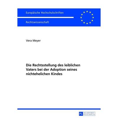 Die Rechtsstellung des leiblichen Vaters bei der Adoption seines nichtehelichen Kindes, Taschenbuch von Vera Meyer, Peter Lang GmbH, Internationaler