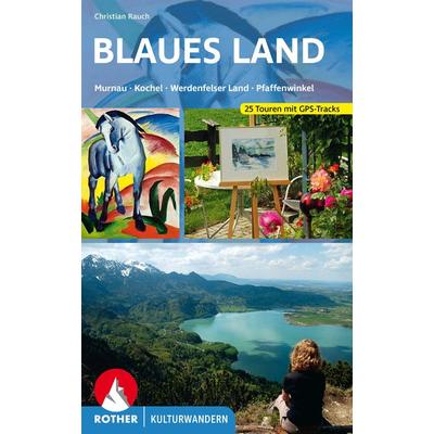 ROTHER Wanderbuch Kulturwandern Blaues Land, Taschenbuch von Christian Rauch, Rother Bergverlag, 978-3-7633-3400-1