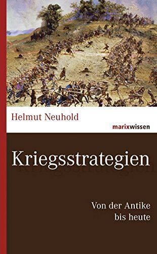 Helmut Neuhold - Kriegsstrategien: Von der Antike bis heute (marixwissen) - Preis vom 09.10.2026 07:28:09 h