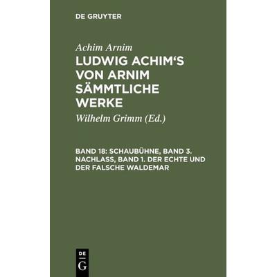 Schaubühne, Band 3. Nachlass, Band 1. Der echte und der falsche Waldemar, Gebundene Ausgabe von Achim Arnim, De Gruyter, 978-3-11-107133-6