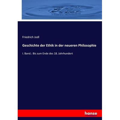 Geschichte der Ethik in der neueren Philosophie, Taschenbuch von Friedrich Jodl, Hansebooks, 978-3-7434-1976-6