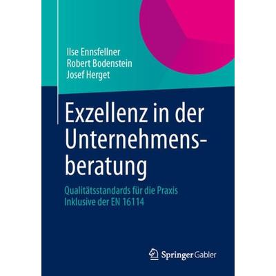 Exzellenz in der Unternehmensberatung, Taschenbuch von Ilse Ennsfellner,Robert Bodenstein,Josef Herget, Springer Fachmedien Wiesbaden GmbH,