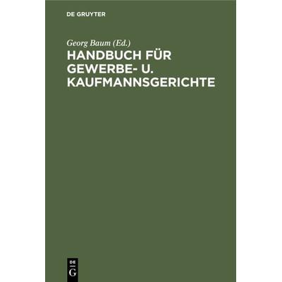 Handbuch für Gewerbe- u. Kaufmannsgerichte, Gebundene Ausgabe von , De Gruyter, 978-3-11-114470-2