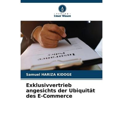 Exklusivvertrieb angesichts der Ubiquität des E-Commerce, Taschenbuch von Samuel Hariza Kidoge, Verlag Unser Wissen, 978-620-9-24330-1