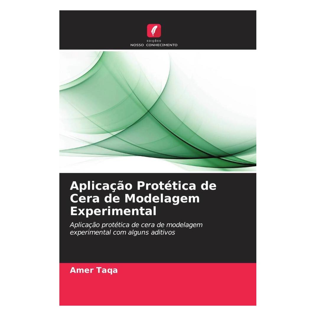 Edicoes Nosso Conhecimento Aplicação Protética de Cera de Modelagem Experimental (Softcover, Amer Taqa) (56232148)