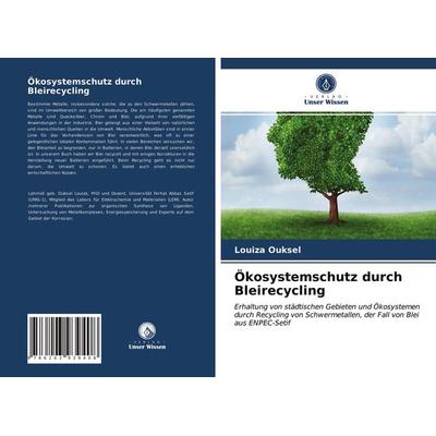 Ökosystemschutz durch Bleirecycling, Taschenbuch von Louiza Ouksel, Verlag Unser Wissen, 978-620-3-93940-8