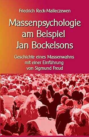 Friedrich Reck-Malleczewen - Massenpsychologie am Beispiel Jan Bockelsons: Geschichte eines Massenwahns mit einer Einführung von Sigmund Freud (Wissen gemeinverständlich) - Preis vom 11.10.2026 15:43:13 h