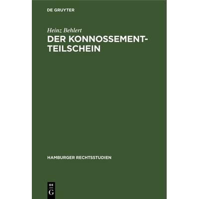 Der Konnossement-Teilschein, Gebundene Ausgabe von Heinz Behlert, De Gruyter, 978-3-11-238197-7