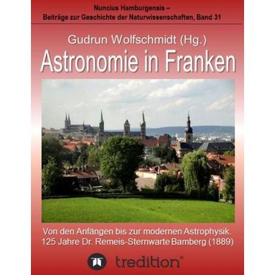Astronomie in Franken - Von den Anfängen bis zur modernen Astrophysik. 125 Jahre Dr. Remeis-Sternwarte Bamberg (1889)., Gebundene Ausgabe von Gudrun