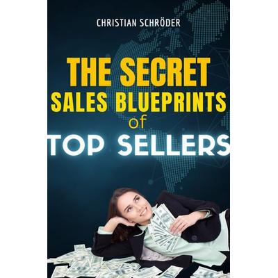 The Sales Blueprints of Top Sellers, Taschenbuch von Christian Schröder, Epubli, 978-3-8190-7286-4