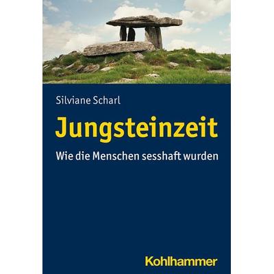 Jungsteinzeit, Taschenbuch von Silviane Scharl, Kohlhammer, 978-3-17-036740-1