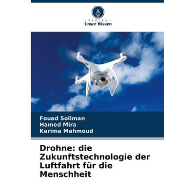Drohne: die Zukunftstechnologie der Luftfahrt für die Menschheit, Taschenbuch von Fouad Soliman,Hamed Mira,Karima Mahmoud, Verlag Unser Wissen,