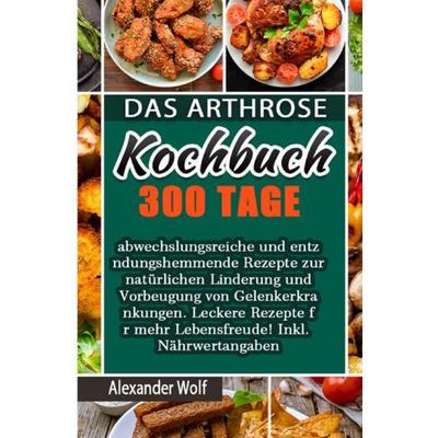 Das Arthrose Kochbuch, Taschenbuch von Alexander Wolf, Epubli, 978-3-7541-5261-4