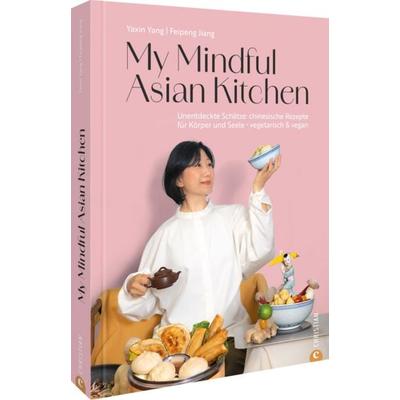 My Mindful Asian Kitchen, Gebundene Ausgabe von Yaxin Yang,Feipeng Jiang, Christian, 978-3-9895107-4-6