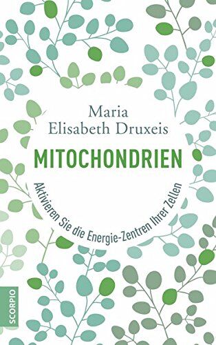 Maria Elisabeth Druxeis - Mitochondrien: Aktivieren Sie die Energie-Zentren Ihrer Zellen - Preis vom 09.10.2026 07:28:09 h
