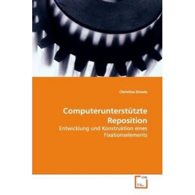Droste, C: Computerunterstützte Reposition, Taschenbuch von Christina Droste, VDM, 978-3-639-14755-1
