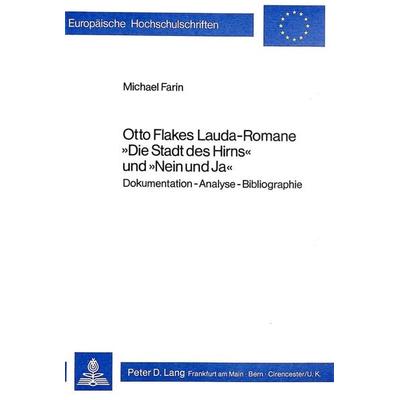 Otto Flakes Lauda-Romane 'Die Stadt des Hirns' und 'Nein und Ja'; Taschenbuch von Michael Farin, Peter Lang GmbH, Internationaler Verlag der