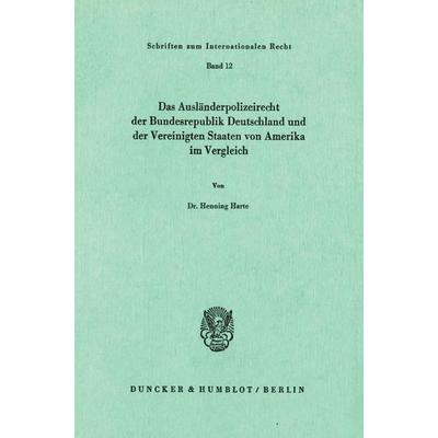Das Ausländerpolizeirecht der Bundesrepublik Deutschland und der Vereinigten Staaten von Amerika im Vergleich., Taschenbuch von Henning Harte, Duncker