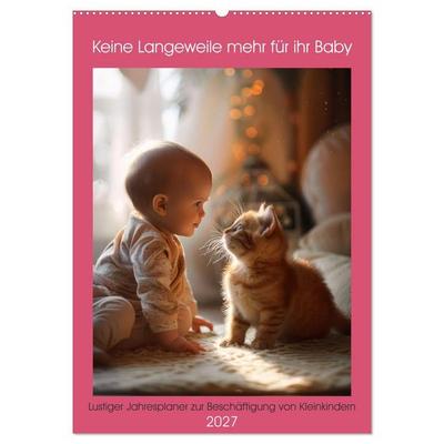 Keine Langeweile mehr für ihr Baby (Wandkalender 2027 DIN A2 hoch), CALVENDO Monatskalender