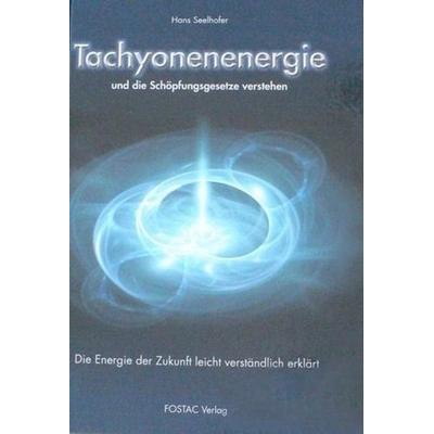 Tachyonen-Energie und die Schöpfungsgesetze verstehen, Taschenbuch von Hans Seelhofer, Fostac