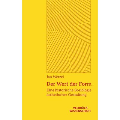 Der Wert der Form, Taschenbuch von Jan Wetzel, Velbrück, 978-3-95832-442-8