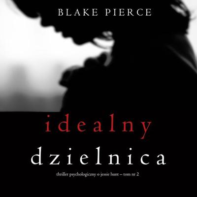 Idealny dzielnica (Thriller psychologiczny o Jessie Hunt – Tom 2) - Blake Pierce, Audio, 9781094318363