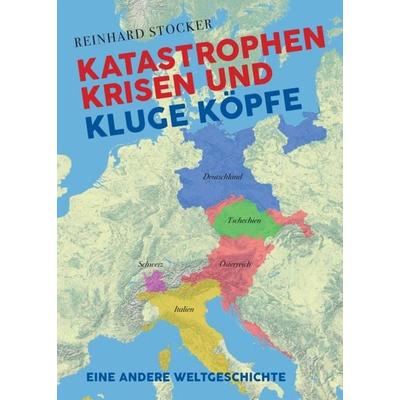 Katastrophen, Krisen und kluge Köpfe, Taschenbuch von Reinhard Stocker, Tredition, 978-3-347-07070-7