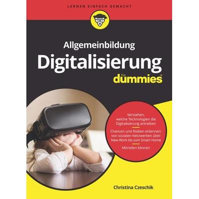 Allgemeinbildung Digitalisierung für Dummies, Taschenbuch von Christina Czeschik, Wiley-VCH, 978-3-527-71876-4