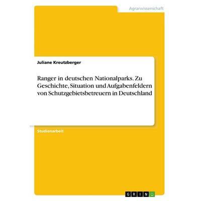 Ranger in deutschen Nationalparks. Zu Geschichte, Situation und Aufgabenfeldern von Schutzgebietsbetreuern in Deutschland, Taschenbuch von Juliane