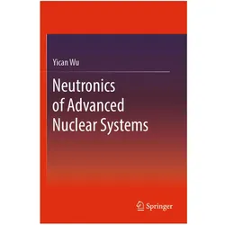 Neutronics of Advanced Nuclear Systems, Fachbücher von Yican Wu