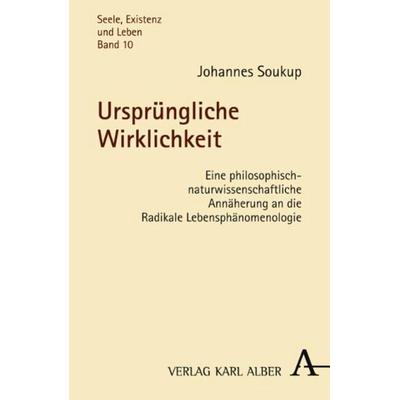 Ursprüngliche Wirklichkeit, Taschenbuch von Johannes Soukup, Verlag Karl Alber, 978-3-495-48332-9