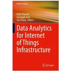 Data Analytics for Internet of Things Infrastructure, Fachbücher von Rohit Sharma, Gwanggil Jeon, Yan Zhang