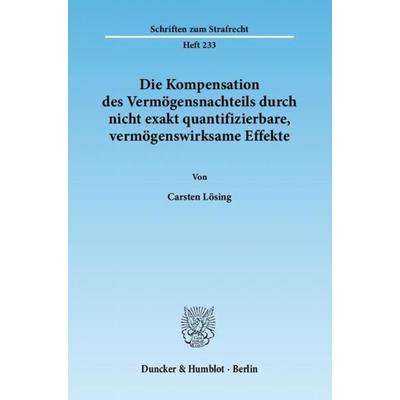 Die Kompensation des Vermögensnachteils durch nicht exakt quantifizierbare, vermögenswirksame Effekte., Taschenbuch von Carsten Lösing, Duncker &
