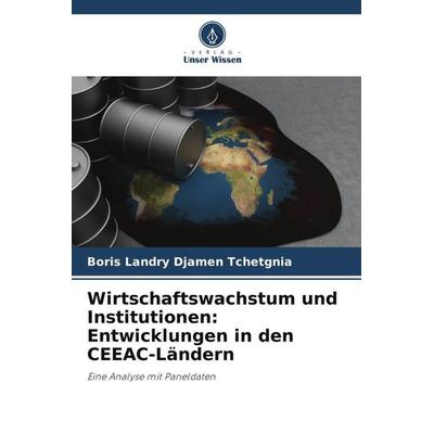 Wirtschaftswachstum und Institutionen: Entwicklungen in den CEEAC-Ländern, Taschenbuch von Boris Landry Djamen Tchetgnia, Verlag Unser Wissen,