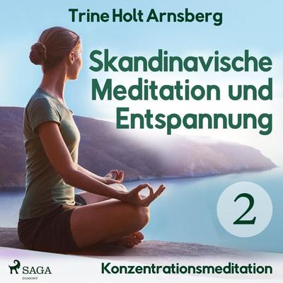 Skandinavische Meditation und Entspannung, & 2: Konzentrationsmeditation (Ungekürzt) - Trine Holt Arnsberg, Audio, 9788726162639