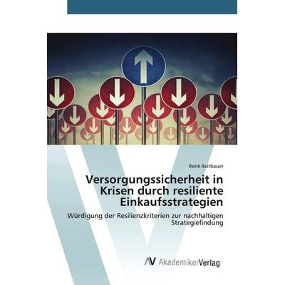 Versorgungssicherheit in Krisen durch resiliente Einkaufsstrategien, Taschenbuch von René Reitbauer, AV Akademikerverlag, 978-3-639-49802-8