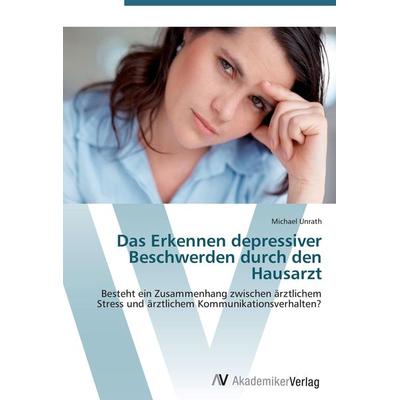 Das Erkennen depressiver Beschwerden durch den Hausarzt, Taschenbuch von Michael Unrath, AV Akademikerverlag, 978-3-639-43870-3