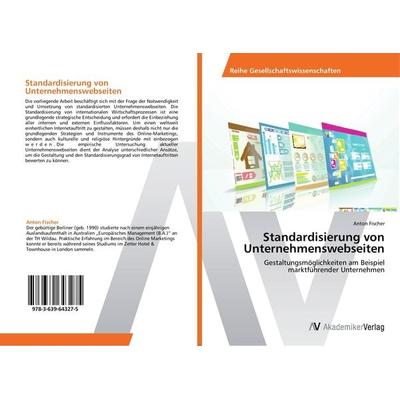 Standardisierung von Unternehmenswebseiten, Taschenbuch von Anton Fischer, AV Akademikerverlag, 978-3-639-64327-5