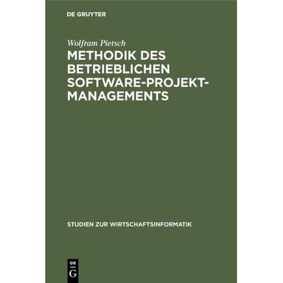 Methodik des betrieblichen Software-Projektmanagements, Gebundene Ausgabe von Wolfram Pietsch, De Gruyter, 978-3-11-013492-6