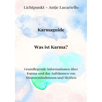 Karmaguide: Was ist Karma?, Taschenbuch von Antje Lucariello, Epubli, 978-3-7598-6834-3