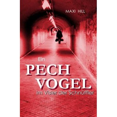 Ein Pechvogel im Visier der Schnüffler, Taschenbuch von Maxi Hill, Epubli, 978-3-7450-4746-2