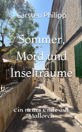 Carsten Philipp - Sommer, Mord und Inselträume: Ein neues Ende auf Mallorca (Mallorca - Krimis, Band 10) - Preis vom 18.10.2026 19:22:15 h