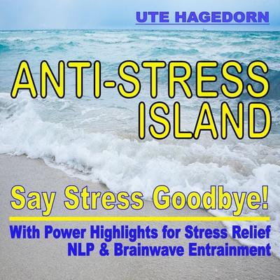 Anti-Stress Island: Say Stress Goodbye! - Ute Hagedorn, Audio, 4251177548611