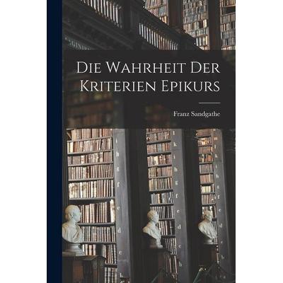 Die Wahrheit der Kriterien Epikurs, Taschenbuch von Sandgathe Franz, Legare Street Press, 978-1-01-677378-2