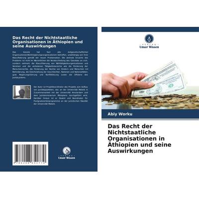 Das Recht der Nichtstaatliche Organisationen in Äthiopien und seine Auswirkungen, Taschenbuch von Abiy Worku, Verlag Unser Wissen, 978-620-8-65177-0