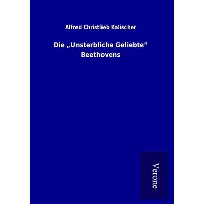 Die 'Unsterbliche Geliebte' Beethovens -